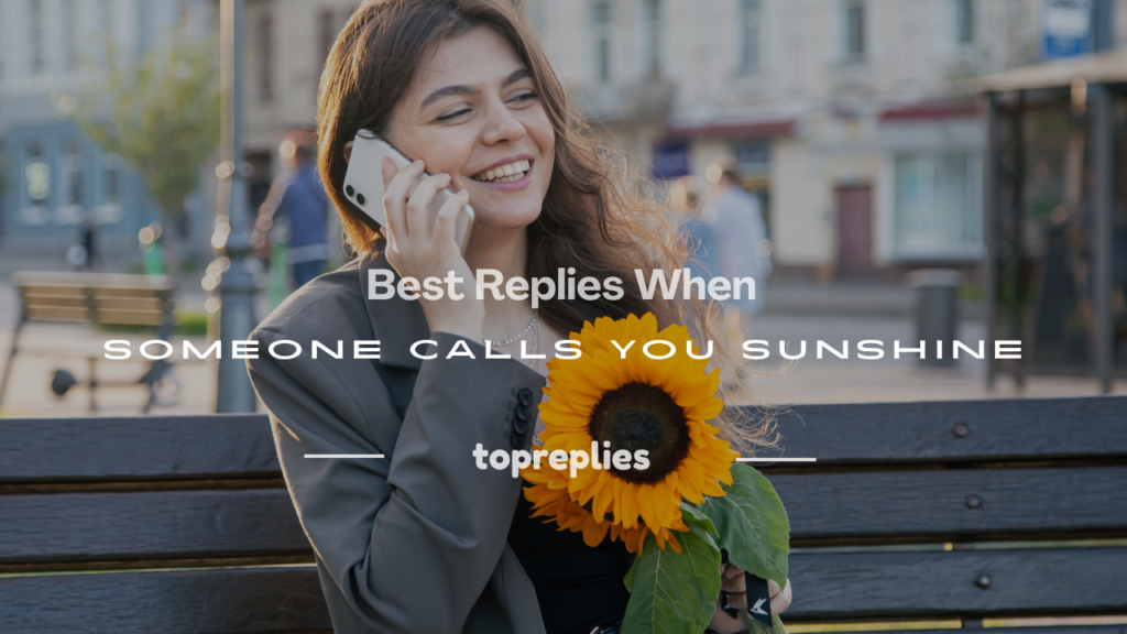 how to reply when someone calls you sunshine