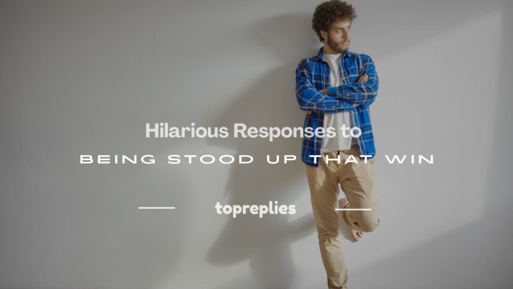 funny responses to being stood up