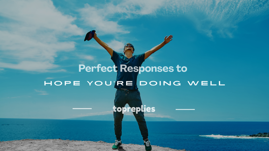 how to respond to hope you're doing well