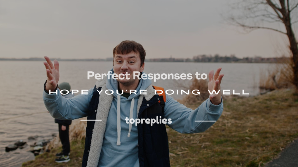 how to respond to hope you're doing well