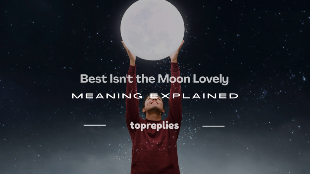 isn't the moon lovely meaning