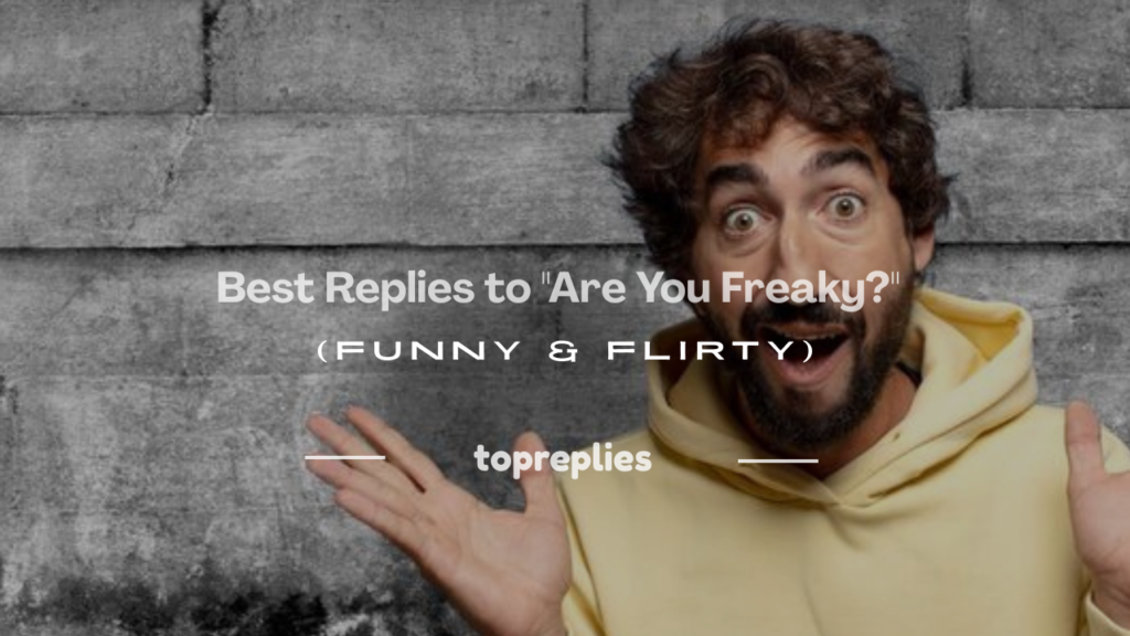 how to respond to are you freaky