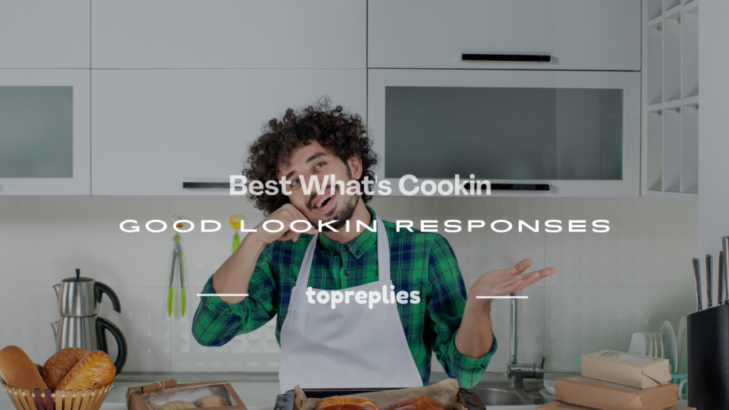 what's cookin good lookin response