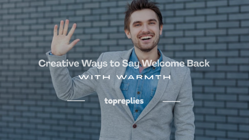 creative ways to say welcome back