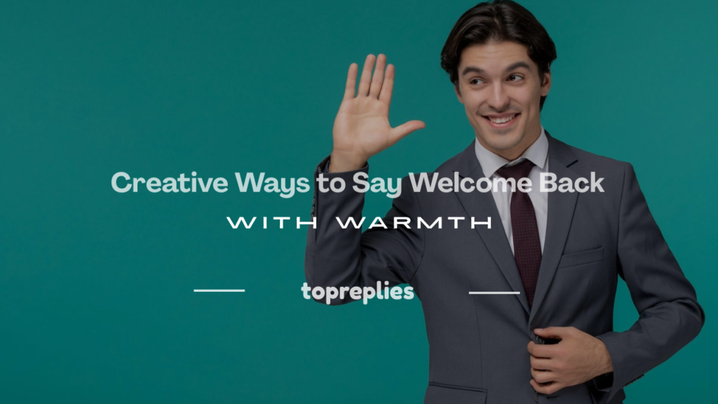 creative ways to say welcome back
