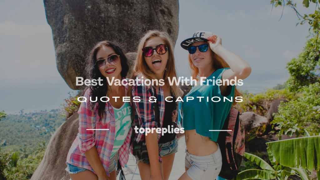 quotes about vacations with friends