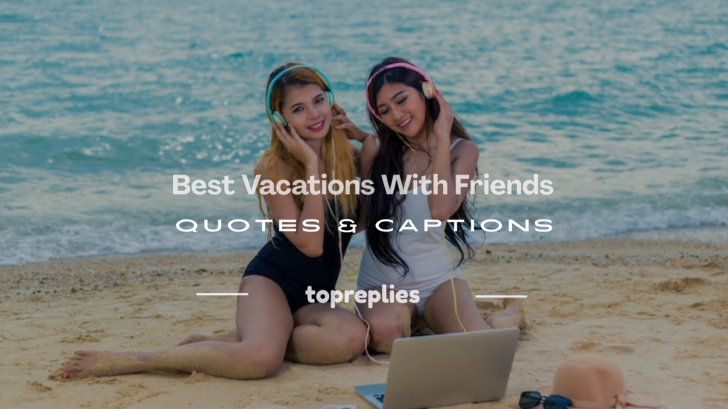 quotes about vacations with friends