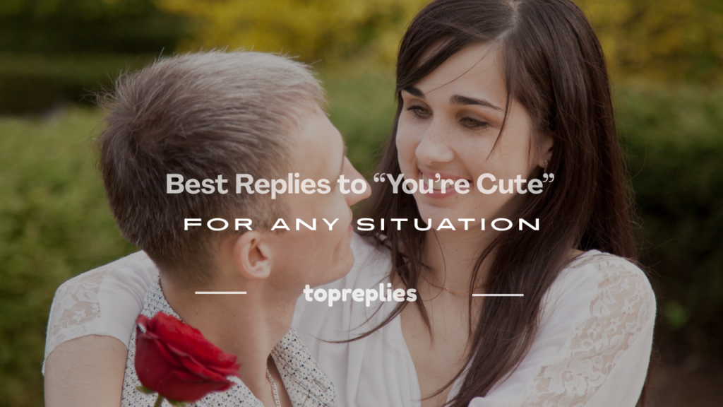 how to respond to you're cute