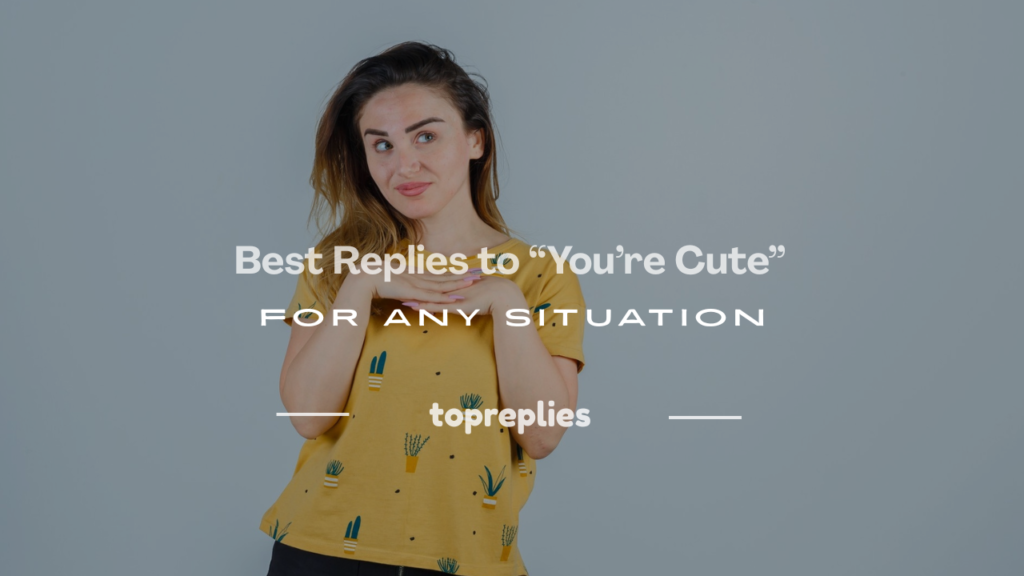 how to respond to you're cute