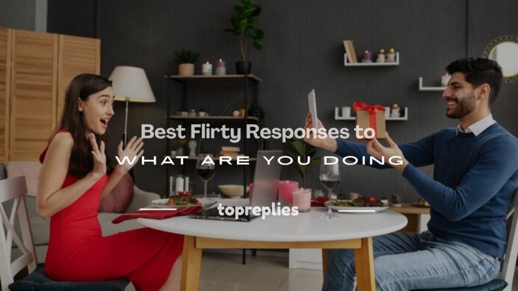 flirty responses to what are you doing