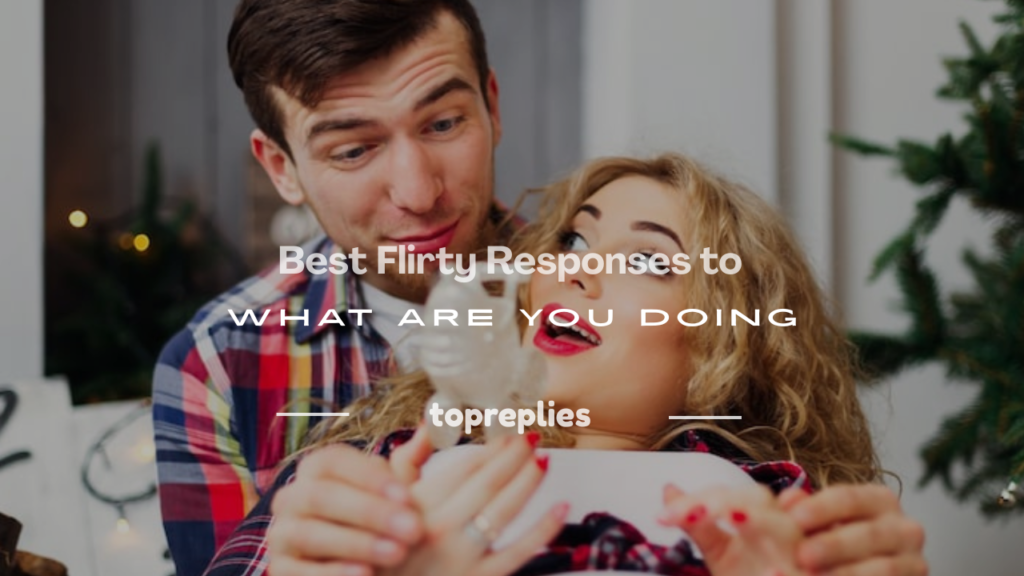 flirty responses to what are you doing