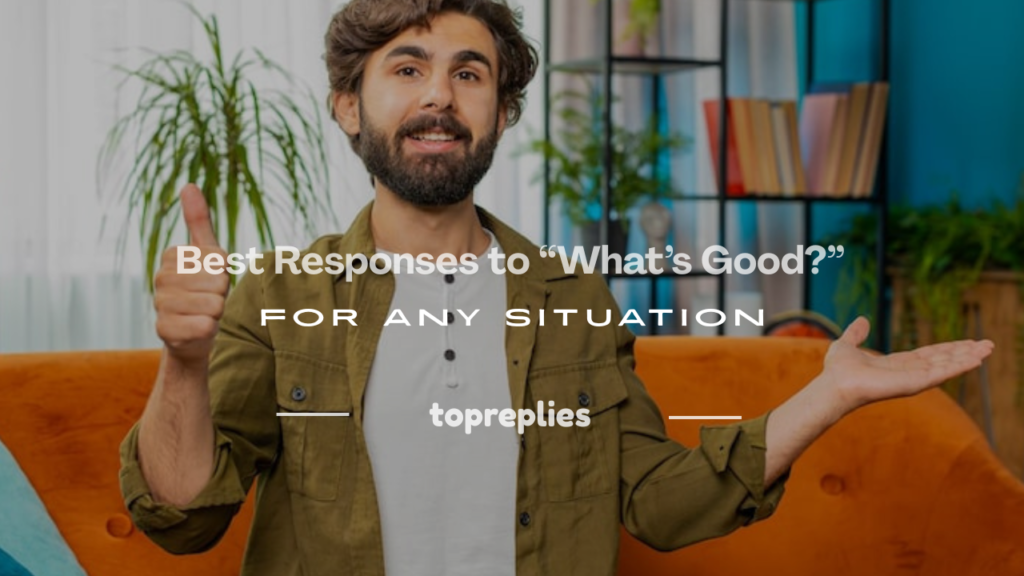 responses to what's good